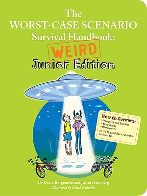 The Worst-Case Scenario Survival Handbook: Weird Junior Edition - Borgenicht, David, and Heimberg, Justin