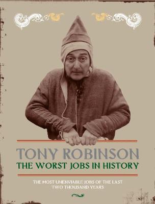 The Worst Jobs in History - Robinson, Tony, Sir