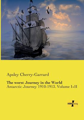 The worst Journey in the World: Antarctic Journey 1910-1913. Volume I+II - Cherry-Garrard, Apsley