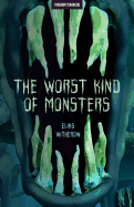 The Worst Kind of Monsters