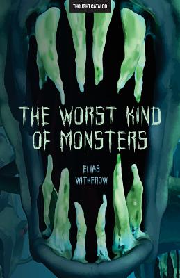 The Worst Kind of Monsters - Catalog, Thought (Editor), and Witherow, Elias