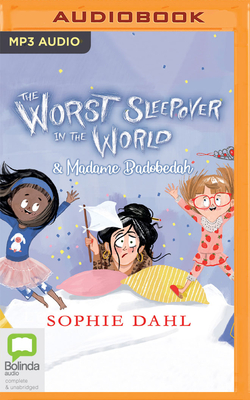 The Worst Sleepover in the World & Madame Badobedah - Dahl, Sophie (Read by)