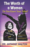 The Worth of a Woman Do You Know Your Value?: Do You Know Your Value?