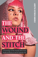 The Wound and the Stitch: A Genealogy of the Female Body from Medieval Iberia to SoCal Chicanx Art