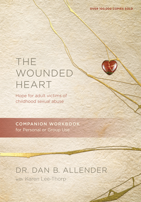 The Wounded Heart Companion Workbook: Hope for Adult Victims of Childhood Sexual Abuse - Allender, Dan, and Lee-Thorp, Karen
