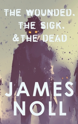 The Wounded, The Sick, and The Dead - Noll, James