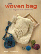 The Woven Bag: 30+ Projects from Small Looms - Crone-Findlay, Noreen