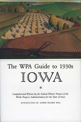 The Wpa Guide to 1930s Iowa - Federal Writers Project, and Wall, Joseph Frazier (Introduction by)