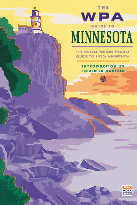 The WPA Guide to Minnesota - Federal Writer's Project, and Manfred, Frederick (Introduction by)