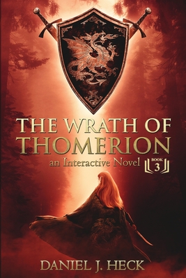 The Wrath of Thomerion: An Interactive Novel - Heck, Daniel J