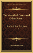 The Wreathed Cross and Other Poems: Aesthetic and Religious (1879)