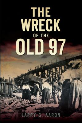 The Wreck of the Old 97 - Aaron, Larry G