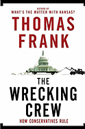 The Wrecking Crew: How Conservatives Rule - Frank, Thomas
