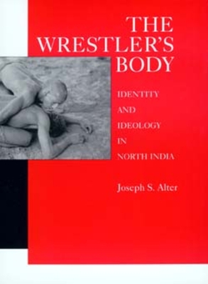 The Wrestler's Body - Alter, Joseph S
