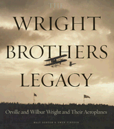 The Wright Brothers Legacy: Orville and Wilbur Wright and Their Aeroplanes