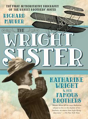 The Wright Sister: Katherine Wright and Her Famous Brothers - Maurer, Richard