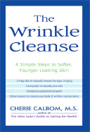 The Wrinkle Cleanse: 4 Simple Steps to Softer, Younger-Looking Skin - Calbom, Cherie, Msn, Cn