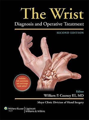 The Wrist: Diagnosis and Operative Treatment - Cooney, William P, III (Editor)