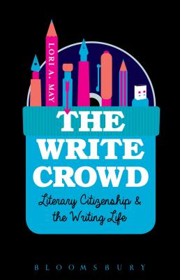 The Write Crowd: Literary Citizenship and the Writing Life - May, Lori a