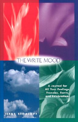 The Write Mood: A Journal for All Your Feelings, Frenzies, Rants, and Celebrations - Segalove, Ilene, and Segalove, Llene