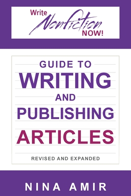 The Write Nonfiction NOW! Guide to Writing and Publishing Articles Revised and Expanded - Amir, Nina, and Formichelli, Linda, and James-Enger, Kelly