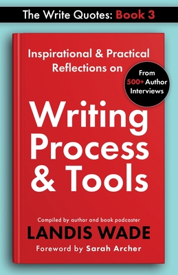 The Write Quotes: Writing Process & Tools - Wade, Landis, and Archer, Sarah (Foreword by)