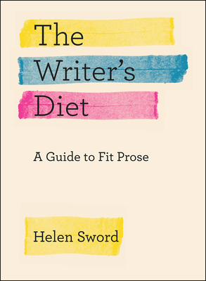 The Writer's Diet: A Guide to Fit Prose - Sword, Helen