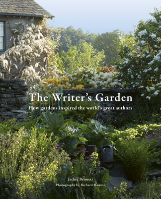 The Writer's Garden: How gardens inspired the world's great authors - Bennett, Jackie, and Hanson, Richard (Photographer)