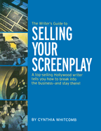 The Writer's Guide to Selling: Your Screenplay - Whitcomb, Cynthia