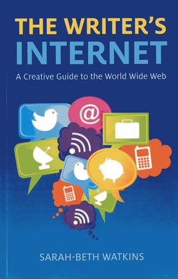 The Writer's Internet: A Creative Guide to the World Wide Web - Watkins, Sarah-Beth