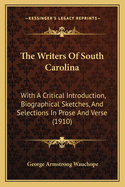 The Writers Of South Carolina: With A Critical Introduction, Biographical Sketches, And Selections In Prose And Verse (1910)