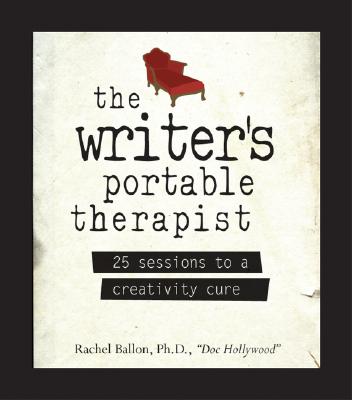 The Writer's Portable Therapist: 25 Sessions to a Creativity Cure - Ballon, Rachel, PH.D.