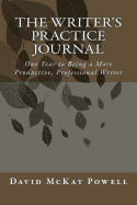 The Writer's Practice Journal: One Year to Being a More Productive, Professional Writer