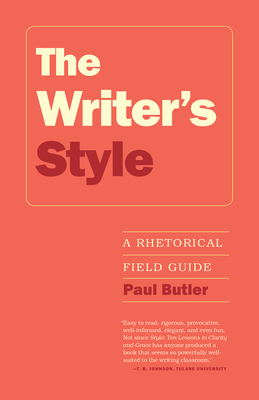 The Writer's Style: A Rhetorical Field Guide - Butler, Paul