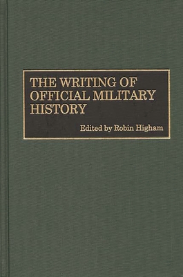 The Writing of Official Military History - Higham, Robin (Editor)