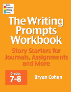 The Writing Prompts Workbook, Grades 7-8: Story Starters for Journals, Assignments and More