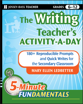 The Writing Teacher's Activity-A-Day: 180 Reproducible Prompts and Quick-Writes for the Secondary Classroom - Ledbetter, Mary Ellen