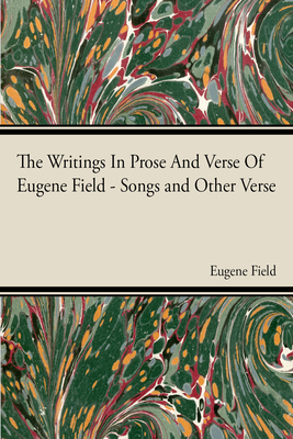 The Writings in Prose and Verse of Eugene Field - Field, Eugene