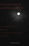 The Writings of Aleister Crowley: The Book of Lies, the Book of the Law, Magick and Cocaine