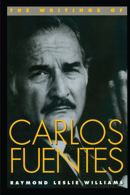 The Writings of Carlos Fuentes - Williams, Raymond Leslie