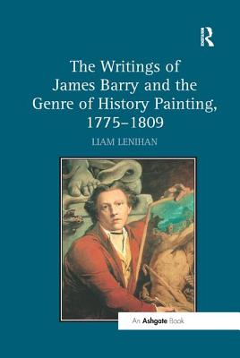 The Writings of James Barry and the Genre of History Painting, 1775-1809 - Lenihan, Liam