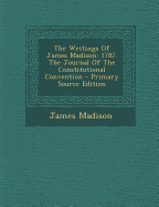 The Writings of James Madison: 1787. the Journal of the Constitutional Convention