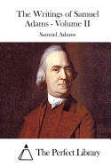 The Writings of Samuel Adams - Volume II