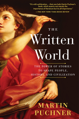The Written World: The Power of Stories to Shape People, History, and Civilization - Puchner, Martin