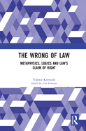 The Wrong of Law: Metaphysics, Logics and Law's Claim of Right