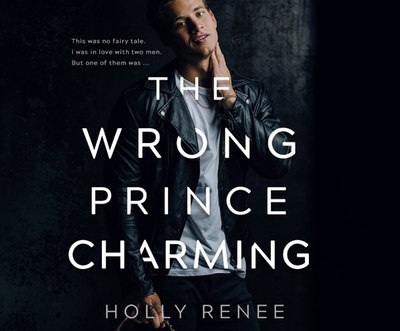 The Wrong Prince Charming - Renee, Holly, and Sylvan, Meg (Narrator)
