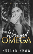 The Wronged Omega: An FFF Omegaverse