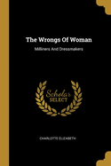 The Wrongs Of Woman: Milliners And Dressmakers