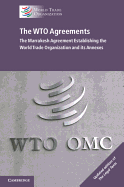 The WTO Agreements: The Marrakesh Agreement Establishing the World Trade Organization and its Annexes