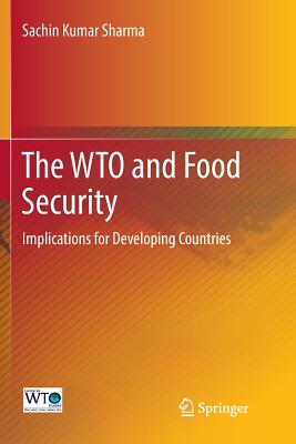 The Wto and Food Security: Implications for Developing Countries - Sharma, Sachin Kumar